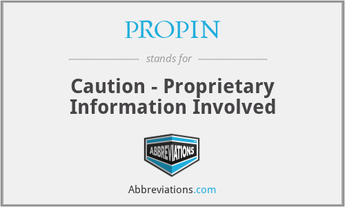 PROPIN - Caution - Proprietary Information Involved