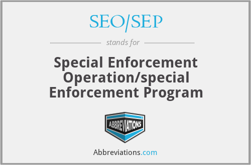 SEO/SEP - Special Enforcement Operation/special Enforcement Program