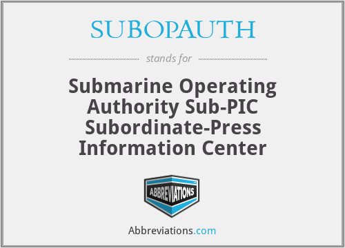 SUBOPAUTH - Submarine Operating Authority Sub-PIC Subordinate-Press Information Center