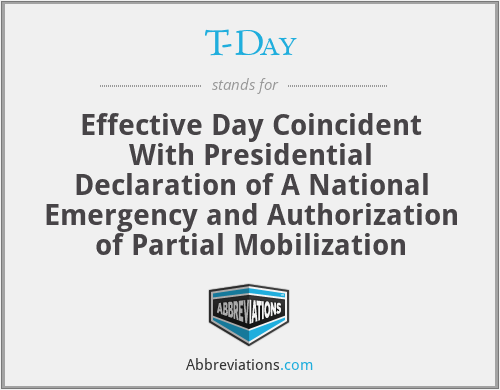 T-Day - Effective Day Coincident With Presidential Declaration of A National Emergency and Authorization of Partial Mobilization