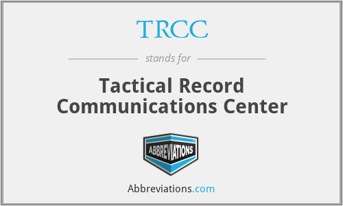 TRCC - Tactical Record Communications Center