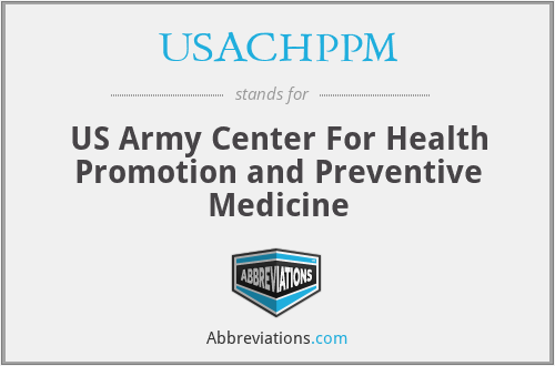 USACHPPM - US Army Center For Health Promotion and Preventive Medicine