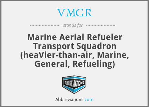 VMGR - Marine Aerial Refueler Transport Squadron (heaVier-than-air, Marine, General, Refueling)