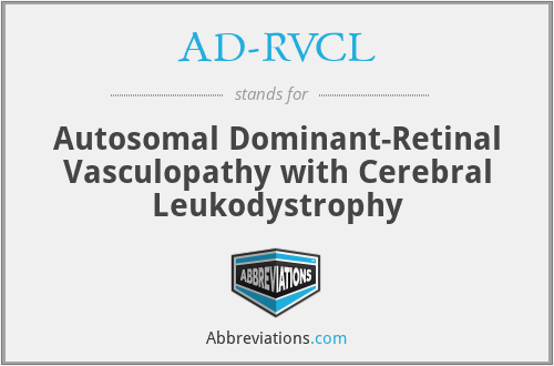 AD-RVCL - Autosomal Dominant-Retinal Vasculopathy with Cerebral Leukodystrophy