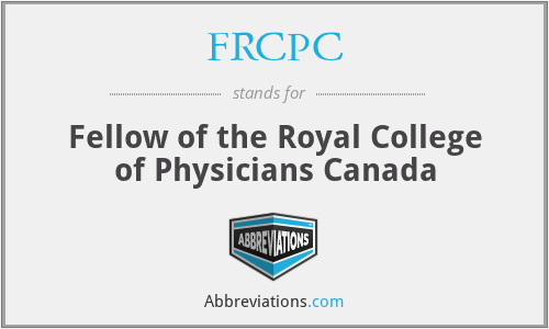 FRCPC - Fellow of the Royal College of Physicians Canada