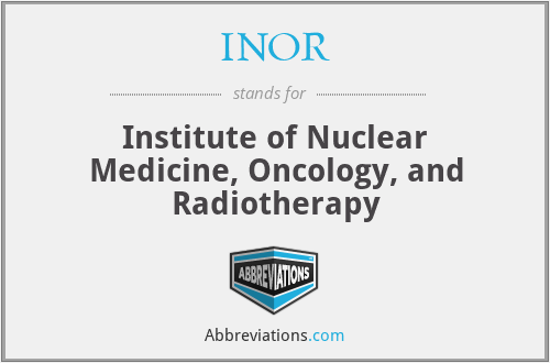 INOR - Institute of Nuclear Medicine, Oncology, and Radiotherapy