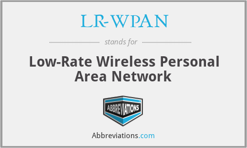 LR-WPAN - Low-Rate Wireless Personal Area Network