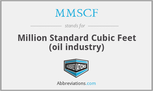 MMSCF - Million Standard Cubic Feet (oil industry)