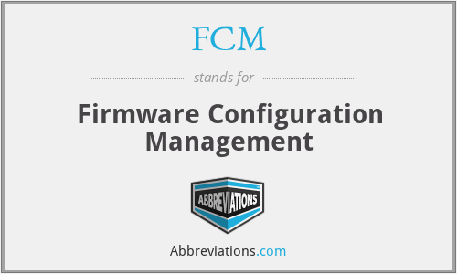 FCM - Firmware Configuration Management
