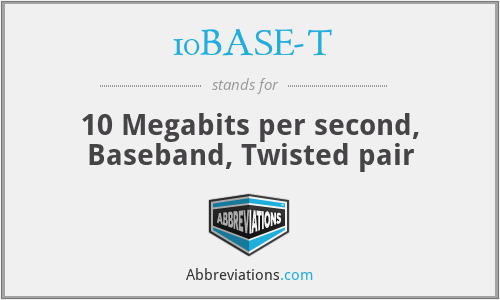 10BASE-T - 10 Megabits per second, Baseband, Twisted pair