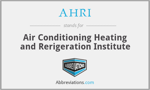 AHRI - Air Conditioning Heating and Rerigeration Institute