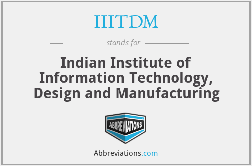 IIITDM - Indian Institute of Information Technology, Design and Manufacturing