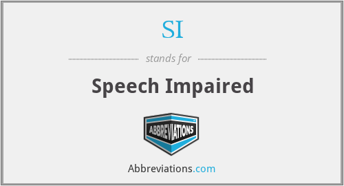 SI - Speech Impaired