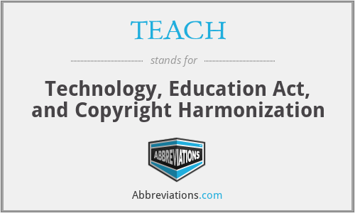 TEACH - Technology, Education Act, and Copyright Harmonization