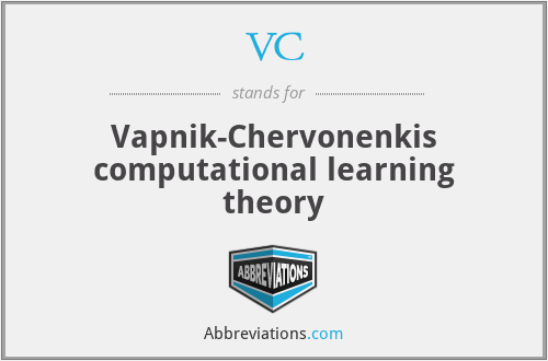 VC - Vapnik-Chervonenkis computational learning theory
