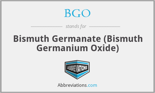 BGO - Bismuth Germanate (Bismuth Germanium Oxide)