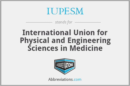 IUPESM - International Union for Physical and Engineering Sciences in Medicine
