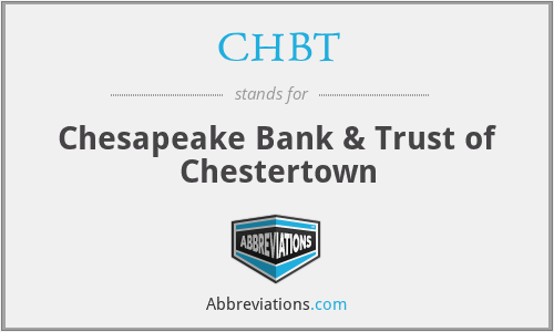 CHBT - Chesapeake Bank & Trust of Chestertown