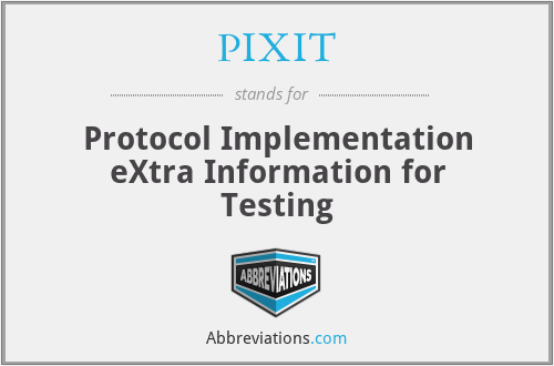 PIXIT - Protocol Implementation eXtra Information for Testing