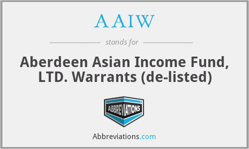 AAIW - Aberdeen Asian Income Fund, LTD. Warrants (de-listed)