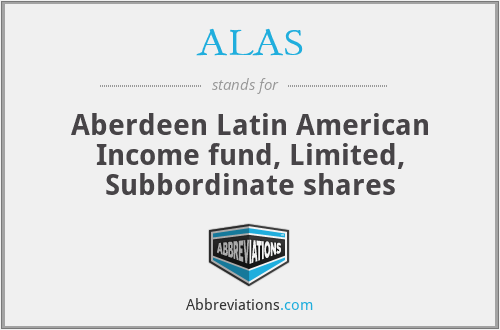 ALAS - Aberdeen Latin American Income fund, Limited, Subbordinate shares