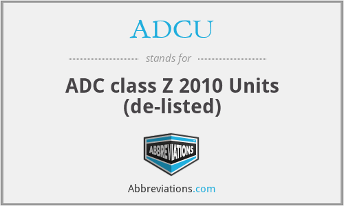 ADCU - ADC class Z 2010 Units (de-listed)