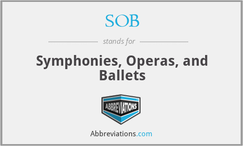 SOB - Symphonies, Operas, and Ballets