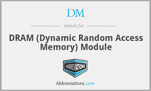 DM - DRAM (Dynamic Random Access Memory) Module