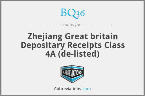 BQ36 - Zhejiang Great britain Depositary Receipts Class 4A (de-listed)