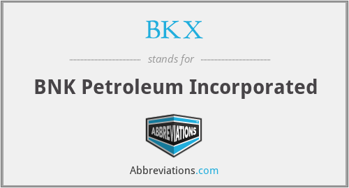 BKX - BNK Petroleum Incorporated