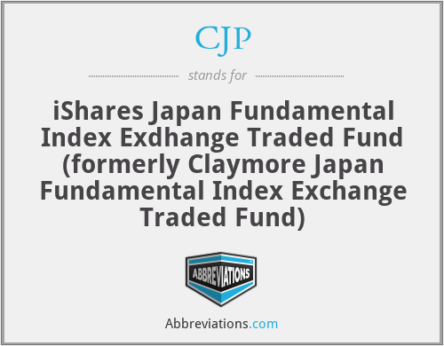 CJP - iShares Japan Fundamental Index Exdhange Traded Fund (formerly Claymore Japan Fundamental Index Exchange Traded Fund)