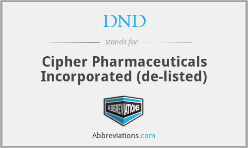 DND - Cipher Pharmaceuticals Incorporated (de-listed)