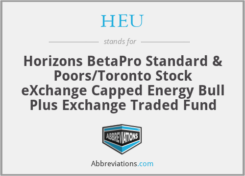 HEU - Horizons BetaPro Standard & Poors/Toronto Stock eXchange Capped Energy Bull Plus Exchange Traded Fund