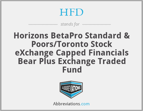 HFD - Horizons BetaPro Standard & Poors/Toronto Stock eXchange Capped Financials Bear Plus Exchange Traded Fund