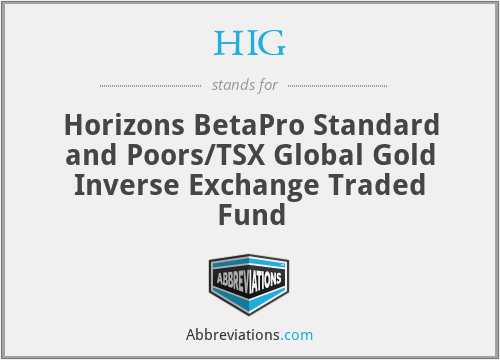 HIG - Horizons BetaPro Standard and Poors/TSX Global Gold Inverse Exchange Traded Fund