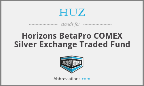 HUZ - Horizons BetaPro COMEX Silver Exchange Traded Fund