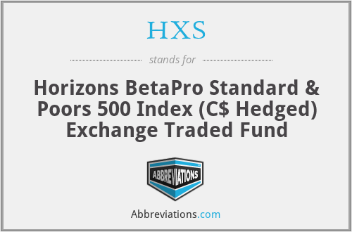 HXS - Horizons BetaPro Standard & Poors 500 Index (C$ Hedged) Exchange Traded Fund