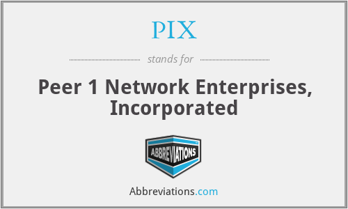 PIX - Peer 1 Network Enterprises, Incorporated
