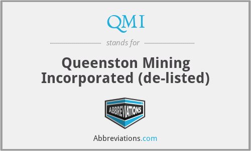QMI - Queenston Mining Incorporated (de-listed)