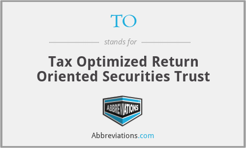 TO - Tax Optimized Return Oriented Securities Trust