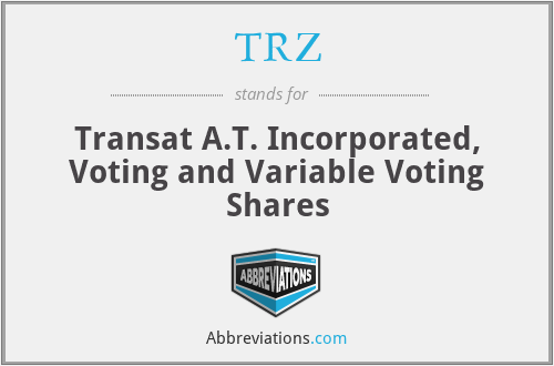TRZ - Transat A.T. Incorporated, Voting and Variable Voting Shares