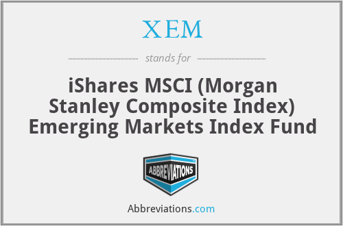 XEM - iShares MSCI (Morgan Stanley Composite Index) Emerging Markets Index Fund