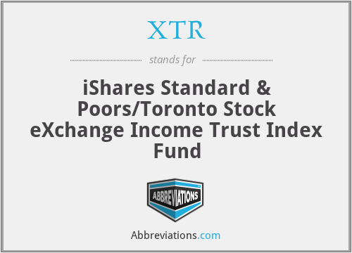 XTR - iShares Standard & Poors/Toronto Stock eXchange Income Trust Index Fund
