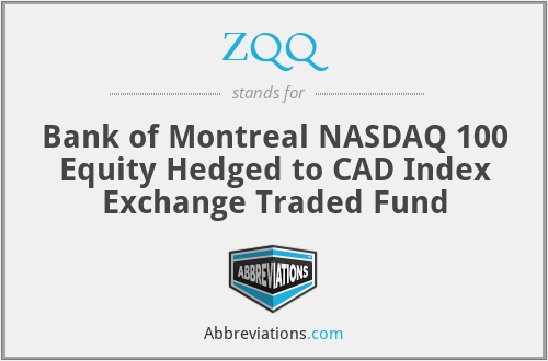 ZQQ - Bank of Montreal NASDAQ 100 Equity Hedged to CAD Index Exchange Traded Fund