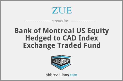 ZUE - Bank of Montreal US Equity Hedged to CAD Index Exchange Traded Fund