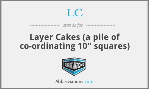 LC - Layer Cakes (a pile of co-ordinating 10
