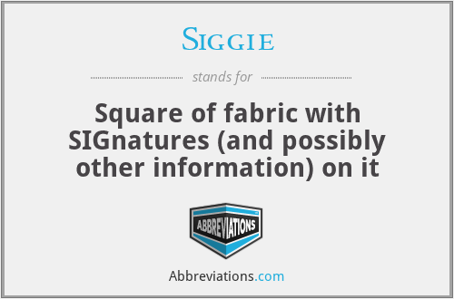 Siggie - Square of fabric with SIGnatures (and possibly other information) on it