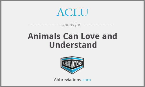 ACLU - Animals Can Love and Understand