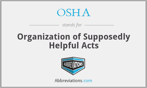 OSHA - Organization of Supposedly Helpful Acts