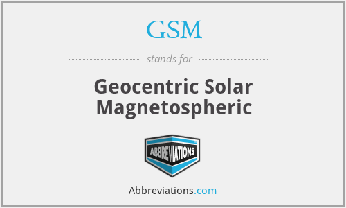 GSM - Geocentric Solar Magnetospheric